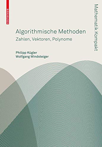 Algorithmische Methoden: Zahlen, Vektoren, Polynome (Mathematik Kompakt)