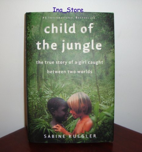 Child of the Jungle: The True Story of a Girl Caught Between Two Worlds