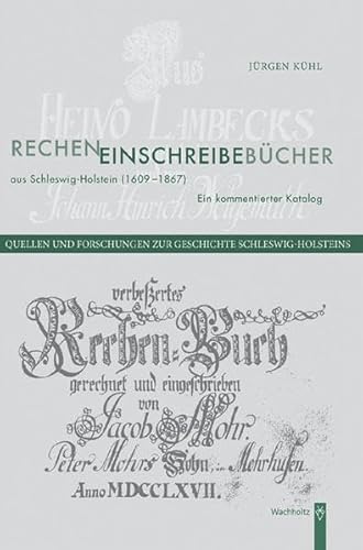 Recheneinschreibebücher aus Schleswig-Holstein (1609-1867): Ein kommentierter Katalog (Quellen und Forschungen zur Geschichte Schleswig-Holsteins) von Wachholtz