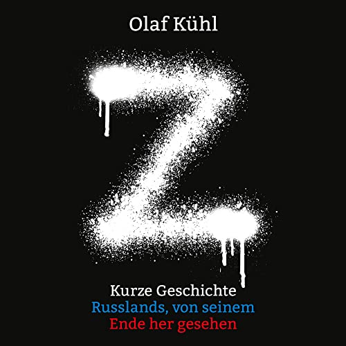 Z: Kurze Geschichte Russlands, von seinem Ende her gesehen von Medienverlag Kohfeldt