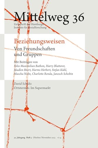 Beziehungsweisen. Von Freundschaften und Gruppen: Mittelweg 36, Heft 5 Oktober/November 2023 von Hamburger Edition