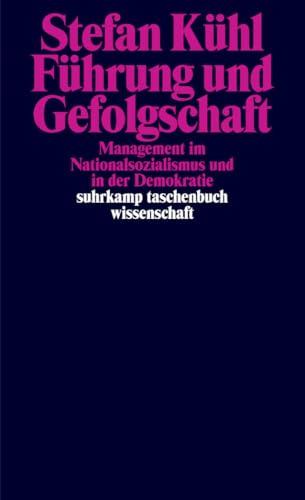 Führung und Gefolgschaft: Management im Nationalsozialismus und in der Demokratie | »Eine hervorragende und gut lesbare Schrift.« FAZ (suhrkamp taschenbuch wissenschaft) von Suhrkamp Verlag