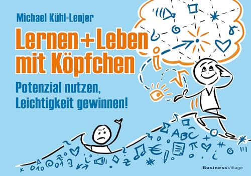 Leben und Lernen mit Köpfchen: Potenzial nutzen, Leichtigkeit gewinnen! Eine Gebrauchsanleitung fürs Gehirn. von BusinessVillage