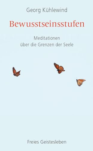 Bewusstseinsstufen: Meditationen über die Grenzen der Seele: Meditationen u¿ber die Grenzen der Seele Bewusstseinsstufen: Meditationen über die Grenzen der Seele: Meditationen u¿ber die Grenzen der Seele von Freies Geistesleben GmbH