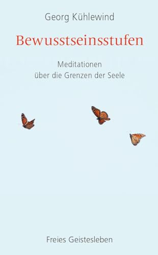 Bewusstseinsstufen: Meditationen über die Grenzen der Seele: Meditationen u¿ber die Grenzen der Seele von Freies Geistesleben