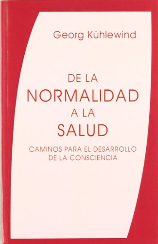 De la normalidad a la salud : caminos para el desarrollo de la consciencia