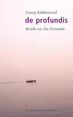 De profundis: Briefe an die Freunde von Freies Geistesleben GmbH