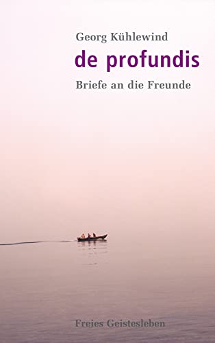 De profundis: Briefe an die Freunde De profundis: Briefe an die Freunde von Freies Geistesleben GmbH