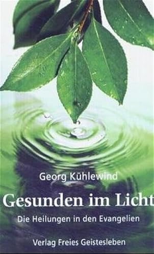Gesunden im Licht: Die Heilungen in den Evangelien