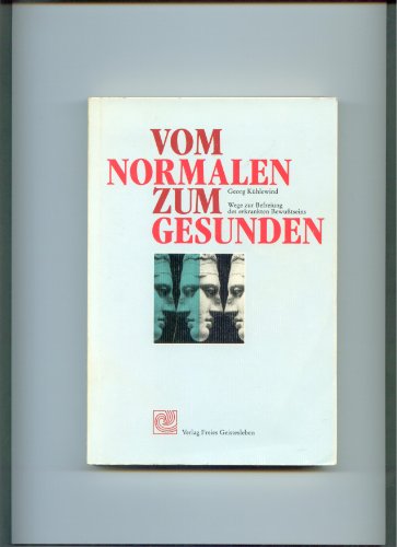 Vom Normalen zum Gesunden: Wege zur Befreiung des erkrankten Bewusstseins (Sozialhygienische Schriftenreihe)