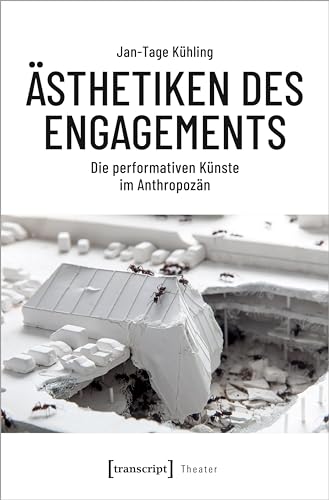 Ästhetiken des Engagements: Performative Perspektiven im Anthropozän (Theater) von Transcript Verlag