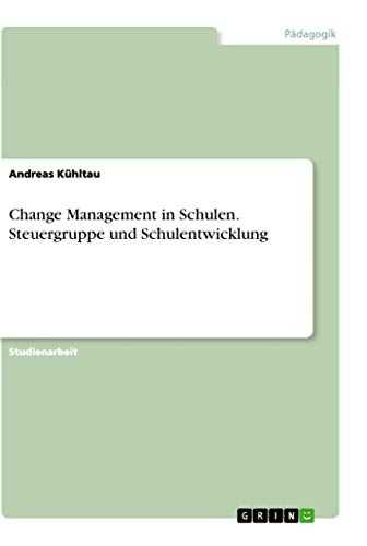 Change Management in Schulen. Steuergruppe und Schulentwicklung