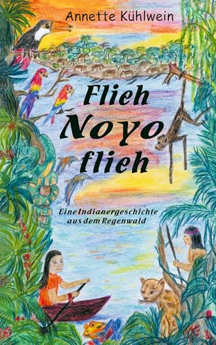 Flieh Noyo flieh: Eine Indianergeschichte aus dem Regenwald von Books on Demand GmbH