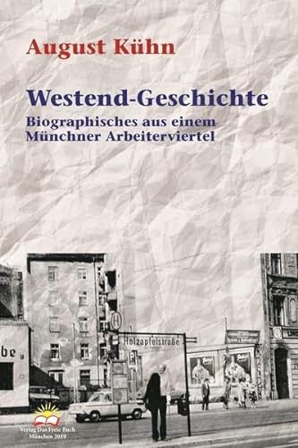 Westend-Geschichte: Biographisches aus einem Münchner Arbeiterviertel