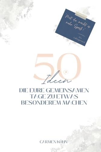 50 Ideen: Die eure gemeinsamen Tage zu etwas Besonderem machen von Independently published
