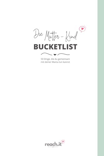 Die Mutter - Kind Bucketlist: 50 Dinge, die du gemeinsam mit deiner Mama tun kannst