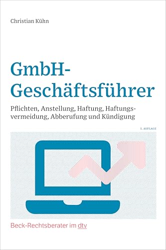 GmbH-Geschäftsführer: Pflichten, Anstellung, Haftung, Haftungsvermeidung, Abberufung und Kündigung (Beck-Rechtsberater im dtv) von Dtv