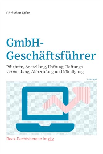 GmbH-Geschäftsführer: Pflichten, Anstellung, Haftung, Haftungsvermeidung, Abberufung und Kündigung GmbH-Geschäftsführer: Pflichten, Anstellung, Haftung, Haftungsvermeidung, Abberufung und Kündigung