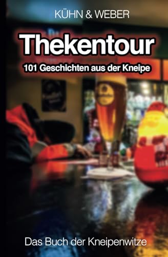 Thekentour - 101 Geschichten aus der Kneipe: Das Buch der Kneipenwitze von Independently published