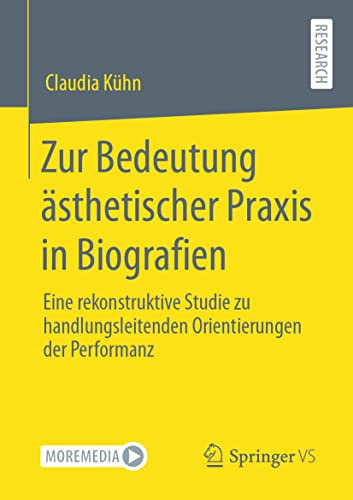 Zur Bedeutung ästhetischer Praxis in Biografien: Eine rekonstruktive Studie zu handlungsleitenden Orientierungen der Performanz von Springer VS