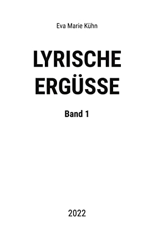 Lyrische Ergüsse: Band 1 - 2022