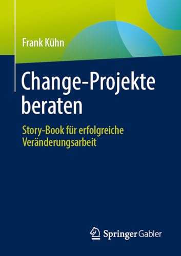 Change-Projekte beraten: Story-Book für erfolgreiche Veränderungsarbeit von Springer