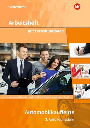 Automobilkaufleute: 3. Ausbildungsjahr Arbeitsheft mit Lernsituationen