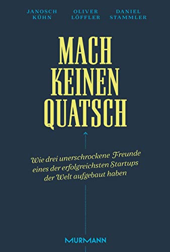 Mach keinen Quatsch: Wie drei unerschrockene Freunde eines der erfolgreichsten Start-ups der Welt aufgebaut haben