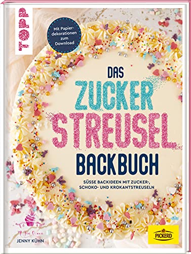 Das Zuckerstreusel-Backbuch: 40 süße Backideen mit Zucker-, Schoko- und Krokantstreuseln Mit Papierdekorationen zum Download. In Kooperation mit Pickerd von Frech
