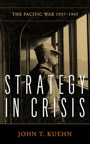 Strategy in Crisis: The Pacific War, 1937-1945 (Essentials of Strategy)