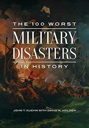 100 Worst Military Disasters in History, The von Bloomsbury Academic