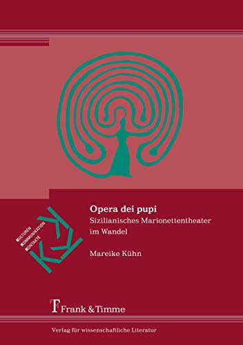Opera dei pupi: Sizilianisches Marionettentheater im Wandel (Kulturen – Kommunikation – Kontakte)