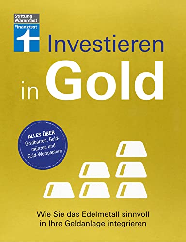 Investieren in Gold - Portfolio krisensicher erweitern: Wie Sie das Edelmetall sinnvoll in Ihre Geldanlage integrieren | Alles über Goldbarren, Goldmünzen und Gold-Wertpapiere