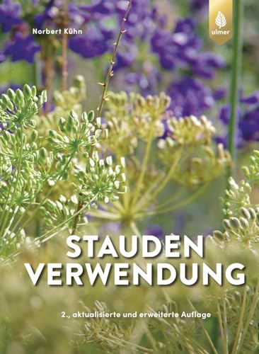 Staudenverwendung: Biodiverse Pflanzungen - Gestaltungsgrundlagen - Strategietypen - Lebensbereiche von Verlag Eugen Ulmer