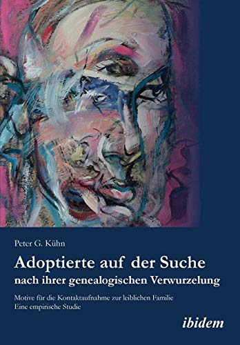 Adoptierte auf der Suche nach ihrer genealogischen Verwurzelung: Motive für die Kontaktaufnahme zur leiblichen Familie. Eine empirische Studie