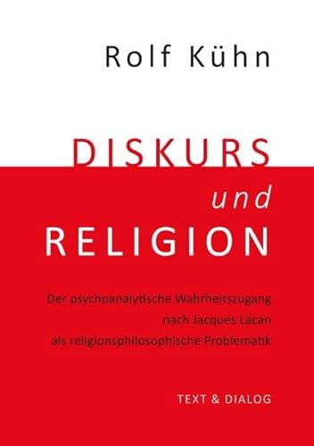 Diskurs und Religion: Der psychoanalytische Wahrheitszugang nach Jacques Lacan als religionsphilosophische Problematik