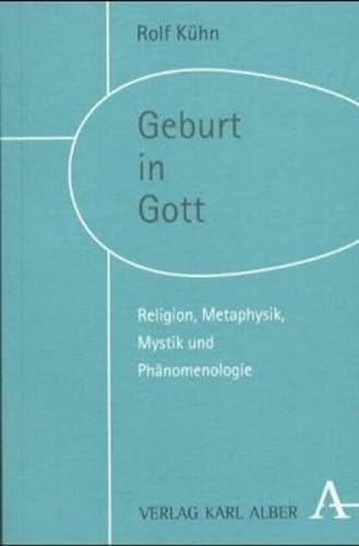 Geburt in Gott: Religion, Metaphysik, Mystik und Phänomenologie von Alber
