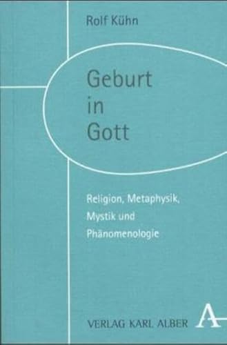 Geburt in Gott: Religion, Metaphysik, Mystik und Phänomenologie von Alber