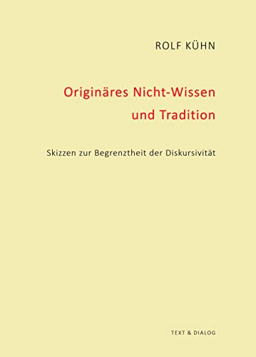 Originäres Nicht-Wissen und Tradition: Skizzen zur Begrenztheit der Diskursivität