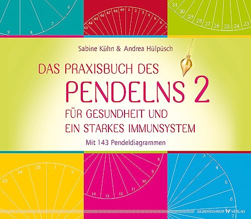 Das Praxisbuch des Pendelns 2: Für Gesundheit und ein starkes Immunsystem. Mit 143 Pendeldiagrammen von Silberschnur