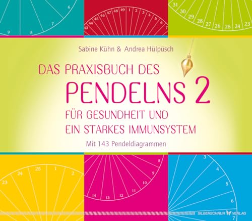 Das Praxisbuch des Pendelns 2: Für Gesundheit und ein starkes Immunsystem. Mit 143 Pendeldiagrammen von Silberschnur