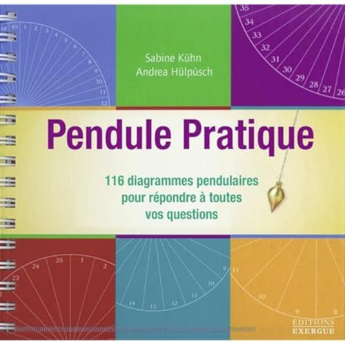 Pendule Pratique - 116 diagrammes pendulaires pour répondre à toutes vos questions von EXERGUE