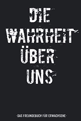 Die Wahrheit Über Uns Freundebuch für Erwachsene: Freundebuch für Erwachsene Beste Freunde zum Geburtstag als Geschenk für 30+ Freunde DIN A5