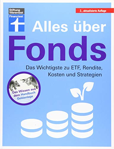 Alles über Fonds: Das Wichtigste zu ETF, Rendite, Kosten und Strategien - Für Einsteiger und Fortgeschrittene I Von Stiftung Warentest