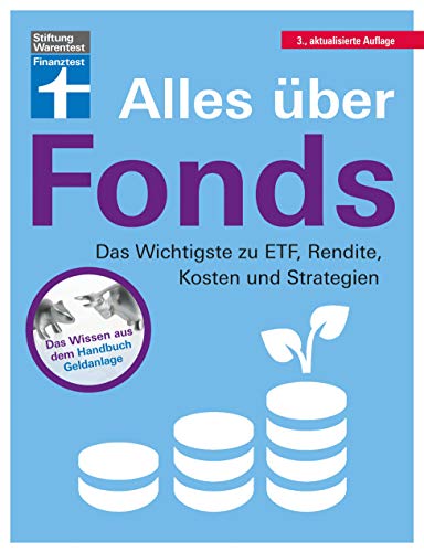 Alles über Fonds: Für Einsteiger und Fortgeschrittene - Vermögensaufbau mit verschiedenen Anlageideen: Das Wichtigste zu ETF, Rendite, Kosten und Strategien