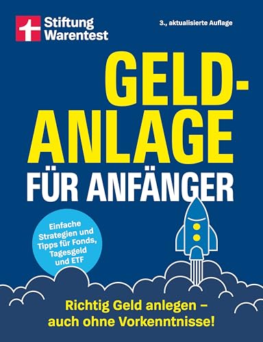 Geldanlage für Anfänger - Ihr Leitfaden für sichere und rentable Investments: Richtig Geld anlegen - auch ohne Vorkenntnisse | Einfache Strategien und Tipps für Fonds, Tagesgeld und ETF von Stiftung Warentest