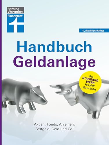Handbuch Geldanlage - Verschiedene Anlagetypen für Anfänger und Fortgeschrittene einfach erklärt: Aktien, Fonds, Anleihen, Festgeld, Gold und Co.