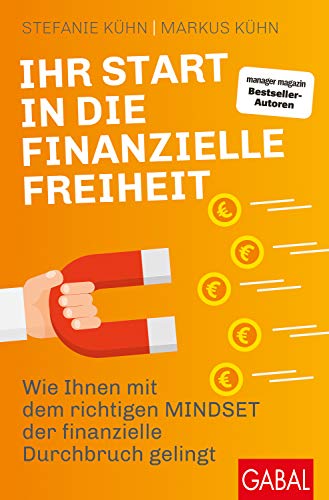 Ihr Start in die finanzielle Freiheit: Wie Ihnen mit dem richtigen Mindset der finanzielle Durchbruch gelingt (Dein Erfolg)