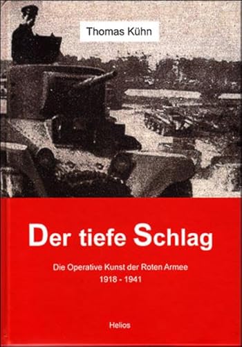 Der tiefe Schlag: Die operative Kunst der Roten Armee 1918 - 1941