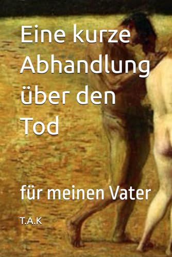 Eine kurze Abhandlung über den Tod: für meinen Vater von Independently published